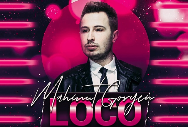Mahmut Görgen’den Ses Getirecek Şarkı: “Loco”