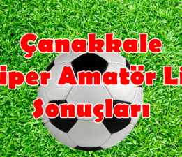 Çanakkale Süper Amatör Lig 22.Hafta Sonuçları