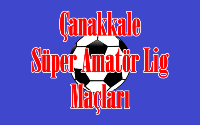 Çanakkale Süper Amatör Lig 16.Hafta Maçları