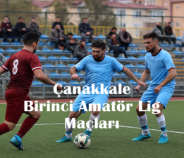 Çanakkale Birinci Amatör Lig 18.hafta Maçları